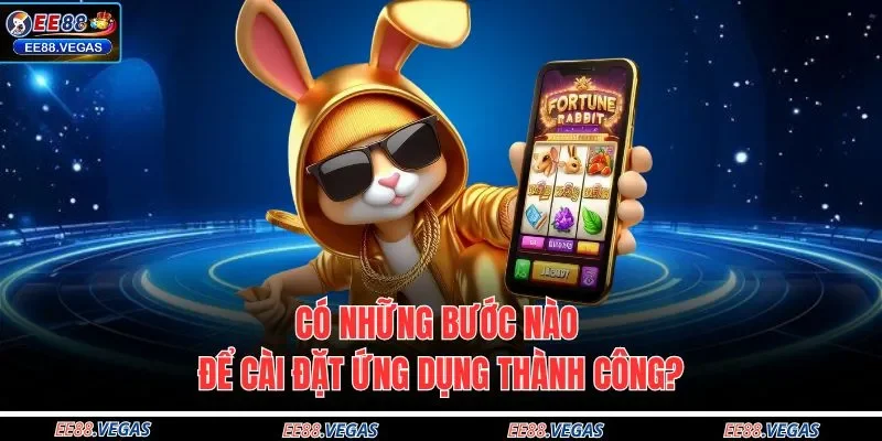 Có những bước nào để cài đặt ứng dụng thành công?