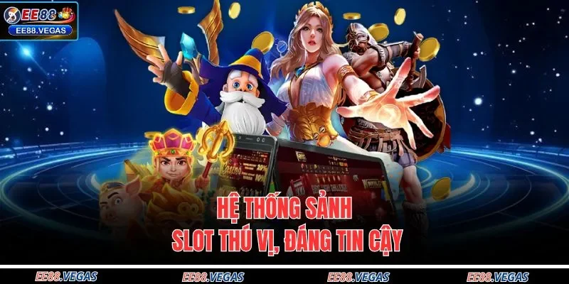 Hệ thống sảnh slot thú vị, đáng tin cậy