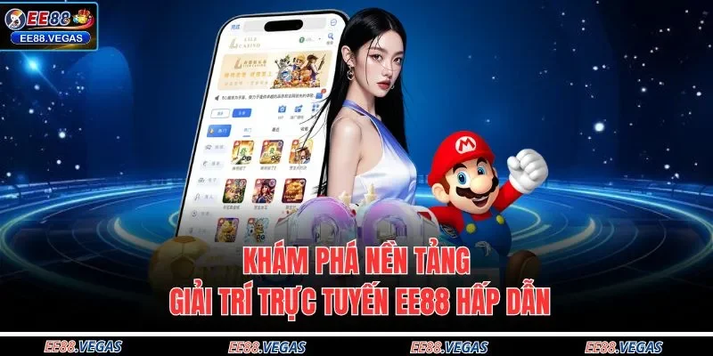 Khám phá nền tảng giải trí trực tuyến EE88 hấp dẫn