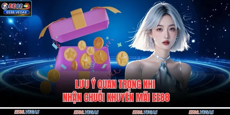Lưu ý quan trọng khi nhận chuỗi khuyến mãi EE88