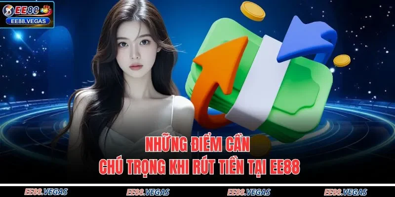 Những điểm cần chú trọng khi rút tiền tại EE88