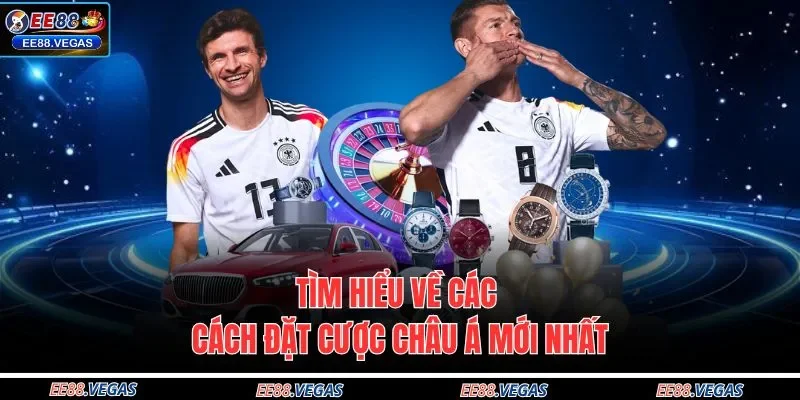 Tìm hiểu về các cách đặt cược châu á mới nhất