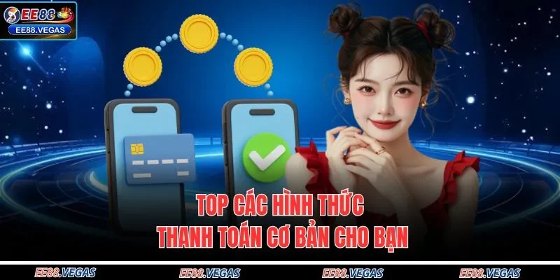 Top các hình thức thanh toán cơ bản cho bạn
